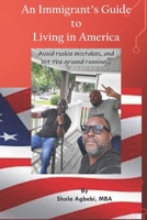 An Immigrant's Guide to Living in America: avoid rookie mistakes, hit the ground running..... 0578478471 Book Cover