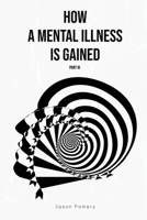 How a Mental Illness is Gained Part III 1636499821 Book Cover