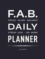 F.A.B. Daily Planner: Focus. Align. Balance. Stress Less. Do More - SFS Edition 173426179X Book Cover