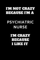 I'm Not Crazy Because I Am A Psychiatric Nurse: Funny Psychiatric Nurse Gag Gift, Coworker Psychiatric Nurse Journal, Funny Psychiatry Office Gift (6 x 9 Lined Notebook, 120 pages) 1078309442 Book Cover