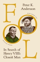 Fool: In Search of Henry VIII's Closest Man 0691250642 Book Cover