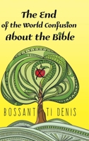 The End of the World Confusion About the Bible 0997108738 Book Cover