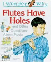 I Wonder Why Flutes Have Holes: and Other Questions About Music (I Wonder Why) 1856975835 Book Cover