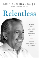 Relentless: My Story of the Latino Spirit That Is Transforming America 0306833220 Book Cover
