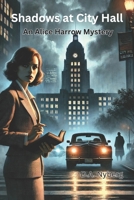 Shadows at City Hall (Alice Harrow Mystery) B0DV8V2CWX Book Cover