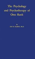 The Psychology and Psychotherapy of Otto Rank: An Historical and Comparative Introduction 0837130298 Book Cover