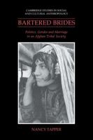 Bartered Brides: Politics, Gender and Marriage in an Afghan Tribal Society (Cambridge Studies in Social and Cultural Anthropology) 0521024676 Book Cover