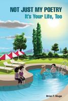 Not Just My Poetry...It's Your Life, Too 1720214654 Book Cover