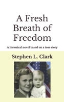 A Fresh Breath of Freedom: A historical novel based on a true story B0C6BWWTC4 Book Cover