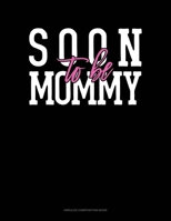 Soon To Be Mommy: Unruled Composition Book 1697457185 Book Cover