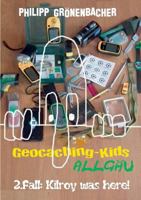 Geocaching-Kids Allgäu: 2.Fall: Kilroy was here! 3744818179 Book Cover