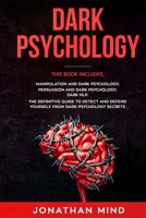 Dark Psychology: This Book Includes: Manipulation and Dark Psychology; Persuasion and Dark Psychology; Dark NLP. The Definitive Guide to Detect and Defend Yourself from Dark Psychology Secrets 191428402X Book Cover