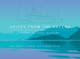 Voices from the Skeena: An Illustrated Oral History 1550178830 Book Cover