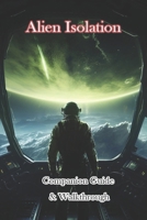 Alien Isolation Companion Guide & Walkthrough B0CPKS5W89 Book Cover