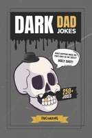 Dark Dad Jokes: 250+ Hilariously Twisted Puns and Laughs for Bold Humor Lovers B0DX7BP4WN Book Cover