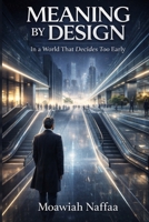 MEANING BY DESIGN: In a World That Decides Too Early B0GX8SC955 Book Cover