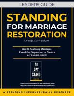 Leader's Guide - Standing for Marriage Restoration Curriculum (Standing Supernaturally For Marriage Restoration) B0FFTMPK1C Book Cover