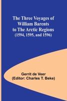 The Three Voyages of William Barents to the Arctic Regions (1594, 1595, and 1596) 9357937625 Book Cover