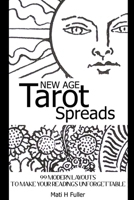 New Age Tarot Spreads: 99 Modern Layouts to Make Your Readings Unforgettable 0359642616 Book Cover