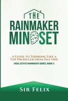 The Rainmaker Mindset: A Guide to Thinking Like a Top Producer from Day One (The Real Estate Rainmaker Series) 9786958268 Book Cover