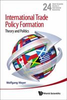 International Trade Policy Formation: Theory and Politics 9814434760 Book Cover