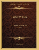 Nephew Or Uncle: A Comedy In Three Acts 1169611729 Book Cover