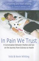 In Pain We Trust: A Conversation Between Mother and Son on the Journey from Sickness to Health 1933918888 Book Cover
