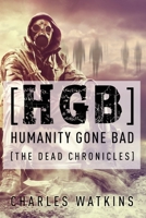 [HGB] Humanity Gone Bad: The Dead Chronicles 1949563766 Book Cover