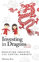 Investing in Dragons: Education Industry and Capital Markets B086Y3ZXKC Book Cover