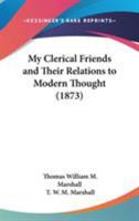 My Clerical Friends and Their Relations to Modern Thought 0548729107 Book Cover
