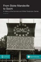 From Stoke Mandeville to Sochi: A History of the Summer and Winter Paralympic Games 161229412X Book Cover