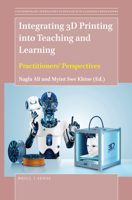 Integrating 3D Printing into Teaching and Learning : Practitioners' Perspectives 9004411003 Book Cover