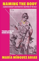 Naming the Body : A Queer Woman's Restorative Mapping of the Self 1957840501 Book Cover