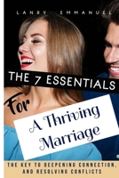 The seven essentials for a thriving marriage: The Key to Deepening Connection, Resolving Conflict, and Growing Together B0F9VJ1K32 Book Cover