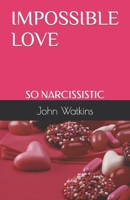 Impossible Love: So Narcissistic B0BB67HR5Y Book Cover