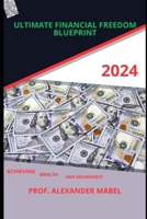 Financial freedom blueprint: Achieving wealth and abundance B0CWKZXCD9 Book Cover