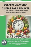 Desafío de Ayuno: 21 Días para Renacer: La guía esencial para bajar de peso y revitalizar tu mente y cuerpo B0DWFMPL5N Book Cover
