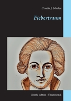 Fiebertraum: Goethe in Rom - Theaterstück 375284065X Book Cover