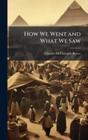 How We Went and What We Saw 1023872293 Book Cover