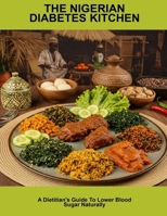 The Nigerian Diabetes Kitchen: A Dietitian'S Guide To Lower Blood Sugar Naturally B0G6FR2G4T Book Cover