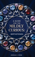 A Guide for the Mildly Curious: Birthstones B0DPT5S9TM Book Cover