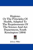 Hygiene: Or The Principles Of Health, Adapted To The Requirements Of The Science And Art Department, South Kensington 101472211X Book Cover