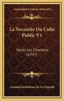 La Necessite Du Culte Public V1: Parmi Les Chretiens (1747) 1166203182 Book Cover