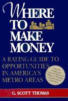 Where to Make Money: A Rating Guide to Opportunities in America's Metro Areas 0879757957 Book Cover