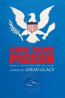 Code Name Pigeon: Book 1: Selection and Training 0595445985 Book Cover