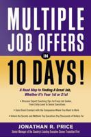 Multiple Job Offers in 10 Days!: A Road Map to Finding a Great Job, Whether It's Your 1st or 21st 1564149021 Book Cover