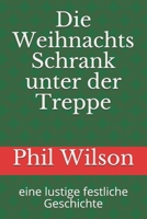 Die Weihnachts Schrank unter der Treppe: eine lustige festliche Geschichte B08B1JK2X3 Book Cover