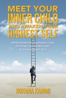 Meet Your Inner Child and Awaken Your Highest Self: Reprogram the Childhood Code Stopping You From Living as Your Highest Self B0F4K6MVS2 Book Cover