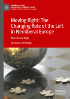 Moving Right: The Changing Role of the Left in Neoliberal Europe: The Case of Italy (International Political Economy Series) 3031963318 Book Cover