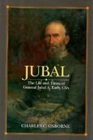 Jubal: The Life and Times of General Jubal A. Early, CSA, Defender of the Lost Cause 080711913X Book Cover